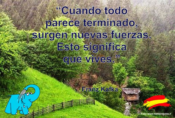 Cuando todo parece terminado, surgen nuevas fuerzas. Esto significa que vives.